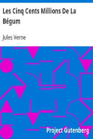 [Gutenberg 4968] • Les Cinq Cents Millions De La Bégum